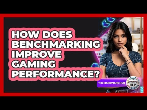 How Does Benchmarking Improve Gaming Performance? - The Hardware Hub
