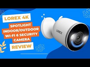 Lorex 4K Spotlight Indoor/Outdoor Wi-Fi 6 Security Camera: The Ultimate Surveillance Solution Review