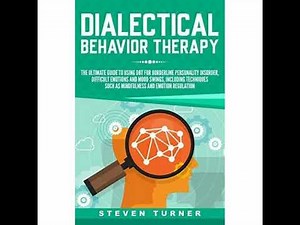 Dialectical Behavior Therapy: The Ultimate Guide for Using DBT for Borderline Personality Disorder