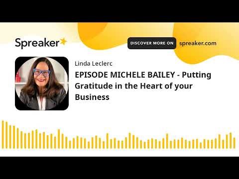 EPISODE MICHELE BAILEY - Putting Gratitude in the Heart of your Business