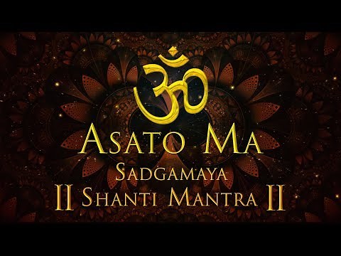 ASATO MA SADGAMAYA | EARLY MORNING CHANT | MOST POPULAR MANTRA | OM SHANTI SHANTI MANTRA