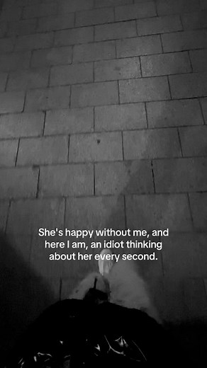 Sad She's Happy Without Me - An Idiot's Thoughts