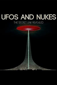 UFOs and Nukes - The Secret Link Revealed (2016) - Movie