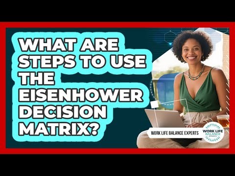 What Are Steps To Use The Eisenhower Decision Matrix?