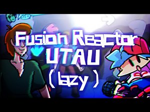 Fusion Reactor - FNF ( UTAU Cover ) [ Test and Lazy ]