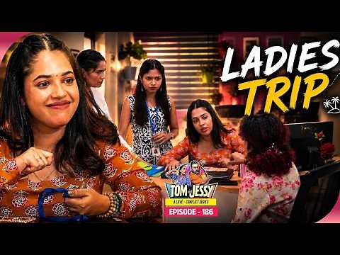 Tom & Jessy | EP - 186 | Ladies Trip | A Love - Conflict Series