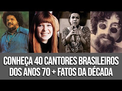 CONHEÇA 40 CANTORES BRASILEIROS DOS ANOS 70 (+ playlist musical)