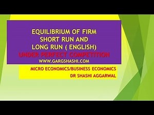 SHORT RUN AND LONG RUN EQUILIBRIUM OF FIRM UNDER PERFECT COMPETITION