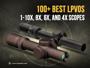 100  Best LPVO (Low Power Variable Optic) 1-10x, 8x, 6x, & 4x Scopes - Scopelist Blog