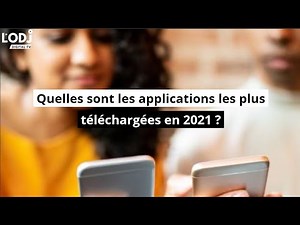 Quelles sont les applications les plus téléchargées en 2021 ?