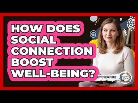 How Does Social Connection Boost Well-Being?