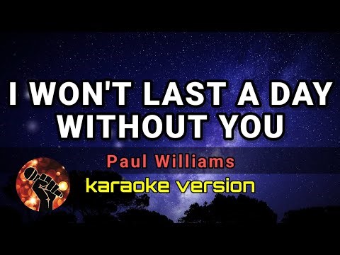 I WON'T LAST A DAY WITHOUT YOU - PAUL WILLIAMS (karaoke version)