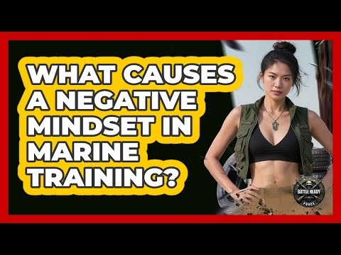 What Causes A Negative Mindset In Marine Training?