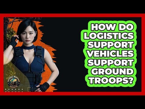 How Do Logistics Support Vehicles Support Ground Troops? - Tactical Warfare Experts