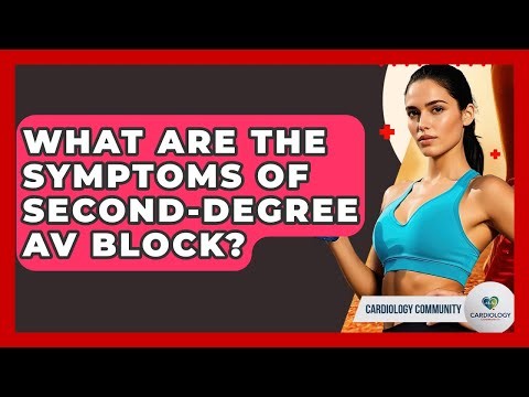 What Are The Symptoms Of Second-Degree AV Block? - Cardiology Community