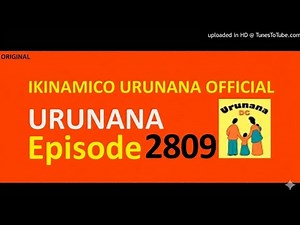 URUNANA Episode 2809// Chris na Agnes Urukundo Rwashyushye