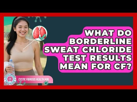 What Do Borderline Sweat Chloride Test Results Mean For CF? - Cystic Fibrosis Health Hub