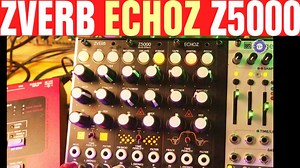 Sonic LAB: Tip Top Audio ECHOZ, Z5000 And ZVERB