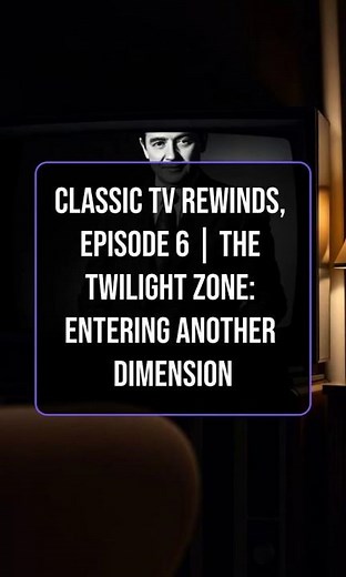 Classic TV Rewinds, Episode 6 | The Twilight Zone: Entering Another Dimension