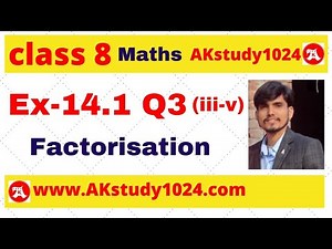 #5 Ex 14.1 class 8 Q3 (iii-v) chapter 14 Factorization by Ak Yadav | Akstudy 1024