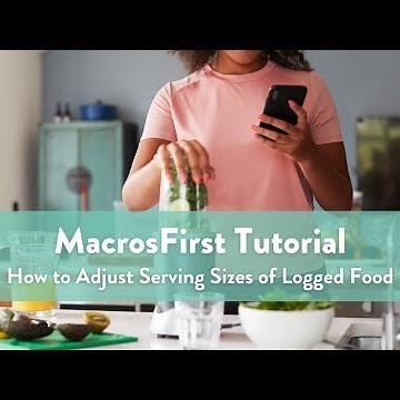MacrosFirst Tutorial: How to Adjust Serving Sizes of Logged Food