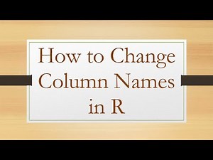 How to Change Column Names in R