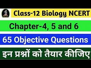 Important Objective Questions Class-12 Biology ! Chapter-4, 5 and 6