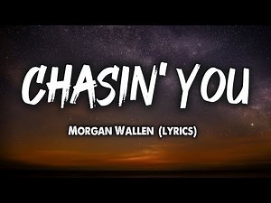 Morgan Wallen - Chasin' You (Lyrics)