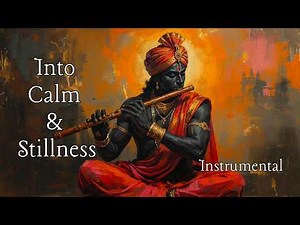 Into Calm & Stillness | Relaxing Indian Classical Instrumental Music for Peace & Deep Relaxation