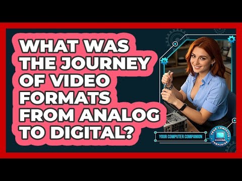 What Was The Journey Of Video Formats From Analog To Digital? - Your Computer Companion