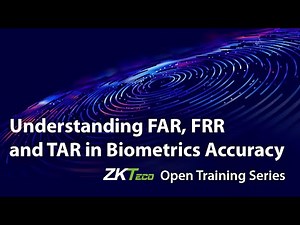 "Understanding FAR, FRR, and TAR in Biometrics Accuracy" ZKTeco Open Training Series