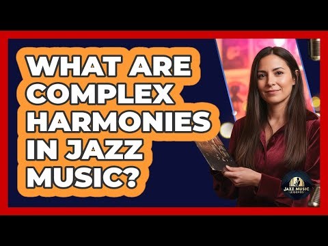 What Are Complex Harmonies In Jazz Music?