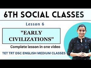 AP 6th class social SEM-2 lesson-6: EARLY CIVILISATIONS || TET, DSC English medium classes by yasmin