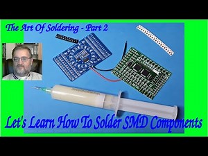 The Art Of Soldering - Part 2: Let's Learn How To Solder SMD Components