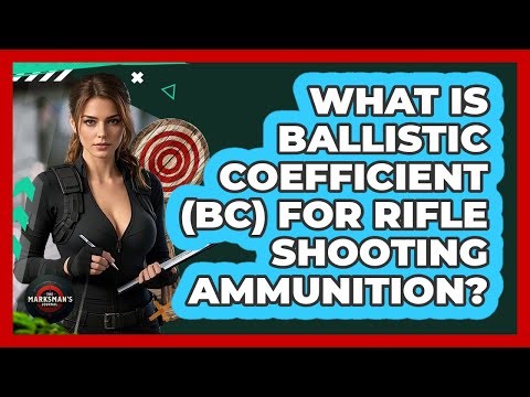 What Is Ballistic Coefficient (BC) For Rifle Shooting Ammunition? - The Marksman's Journal