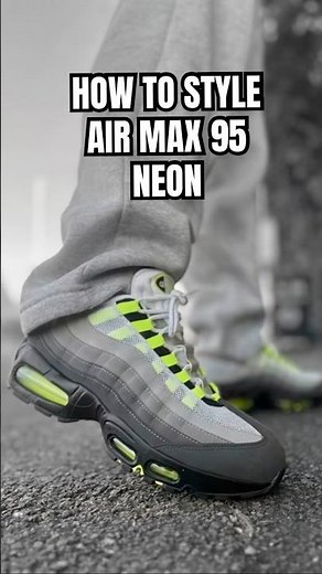 HOW TO STYLE AIR MAX 95 NEON #nike #airmax95 #airmax
