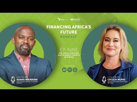 FSD Africa driving sustainable finance in Africa | Financing Africa’s Future podcast