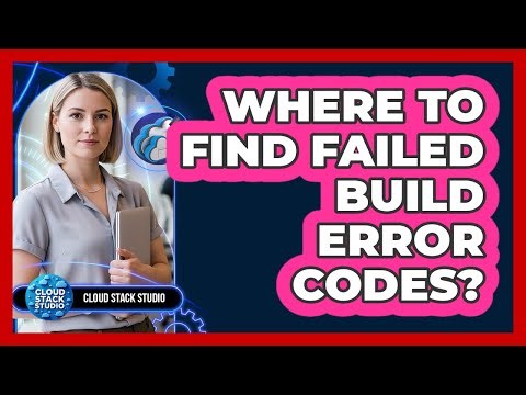 Where To Find Failed Build Error Codes?