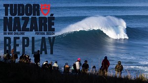 Watch The Replay Of TUDOR Nazaré Big Wave Challenge