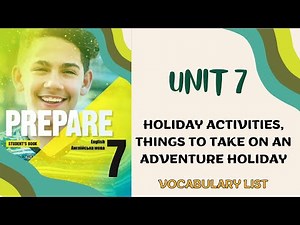 PREPARE 7, VOCABULARY LIST, UNIT 7, Get, HOLIDAY ACTIVITIES, THINGS TO TAKE ON AN ADVENTURE HOLIDAY