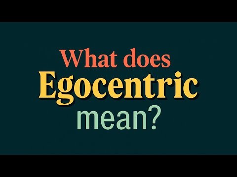 What does Egocentric mean?