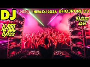 🔥 Ultimate Bhojpuri DJ Remix 2026 | High Bass Sound | Party & Dance Mix 🔥