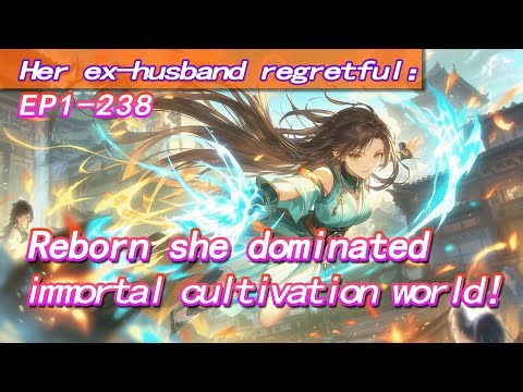 [fulfilling story]Reborn she dominated immortal cultivation world,While her ex-husband regretful!