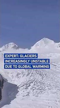 Expert: Glaciers increasingly unstable due to global warming