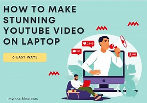 How to Create YouTube Video on Laptop [How-to & Tips]
