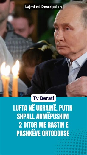 Lufta në Ukrainë, Putin shpall armëpushim 2 ditor me rastin e Pashkëve Ortodokse