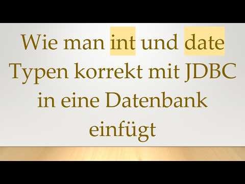 Wie man int und date Typen korrekt mit JDBC in eine Datenbank einfügt