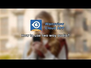 Your Guide to Two-Way Audio on the Wansview Cloud App