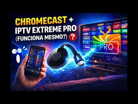 CHROMECAST + IPTV EXTREME PRO (FUNCIONA MESMO?)
