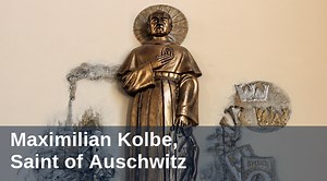 Maximilian Kolbe, Saint of Auschwitz